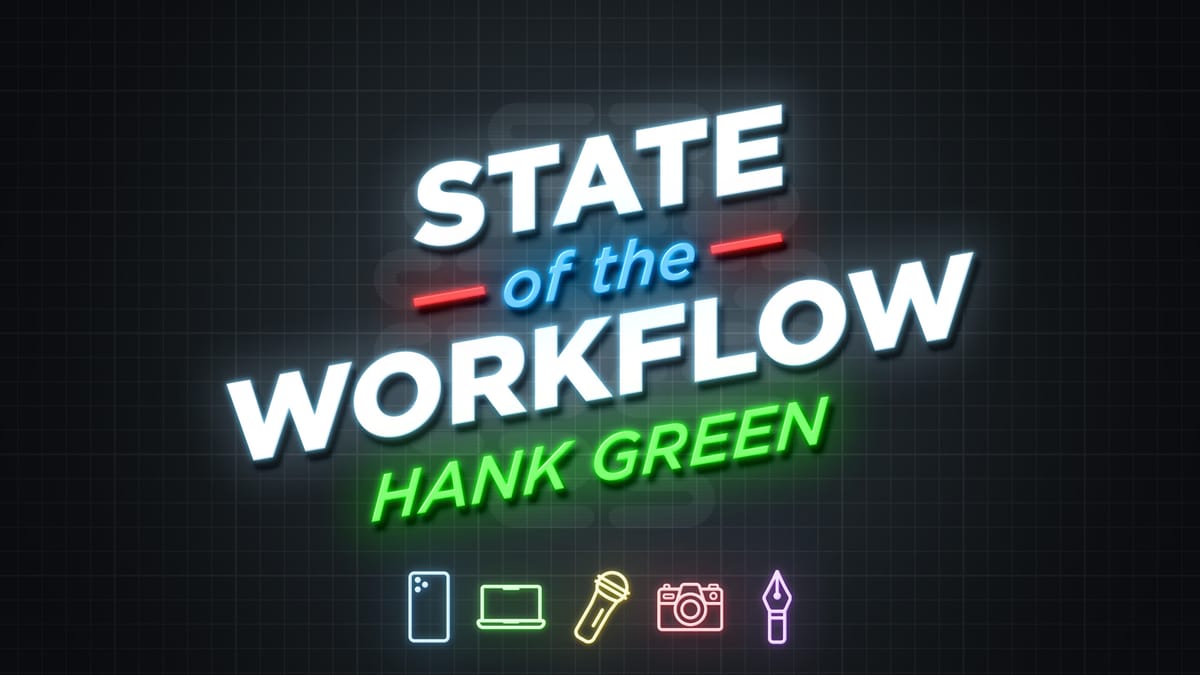 Hank Green’s Workflow